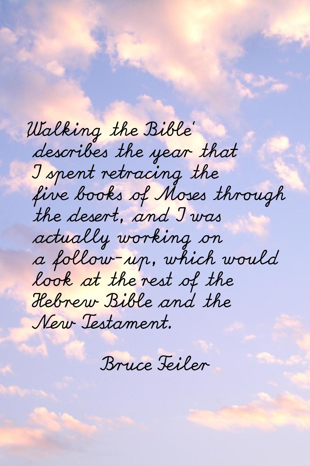'Walking the Bible' describes the year that I spent retracing the five books of Moses through the d