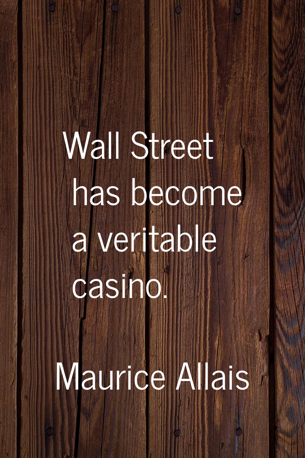 Wall Street has become a veritable casino.