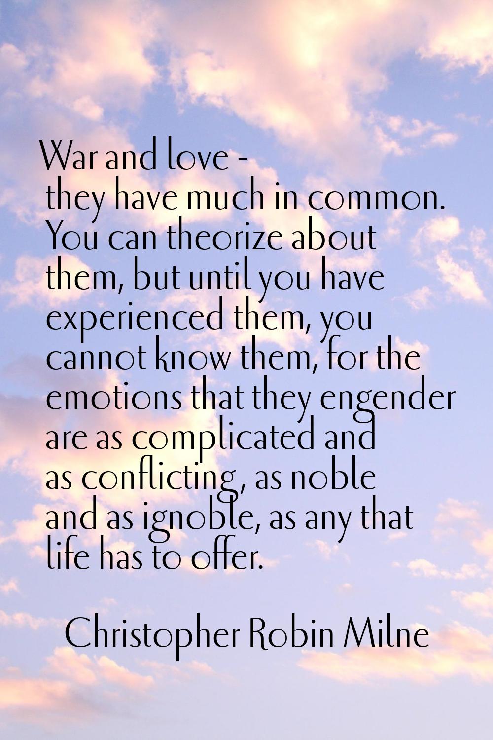 War and love - they have much in common. You can theorize about them, but until you have experience