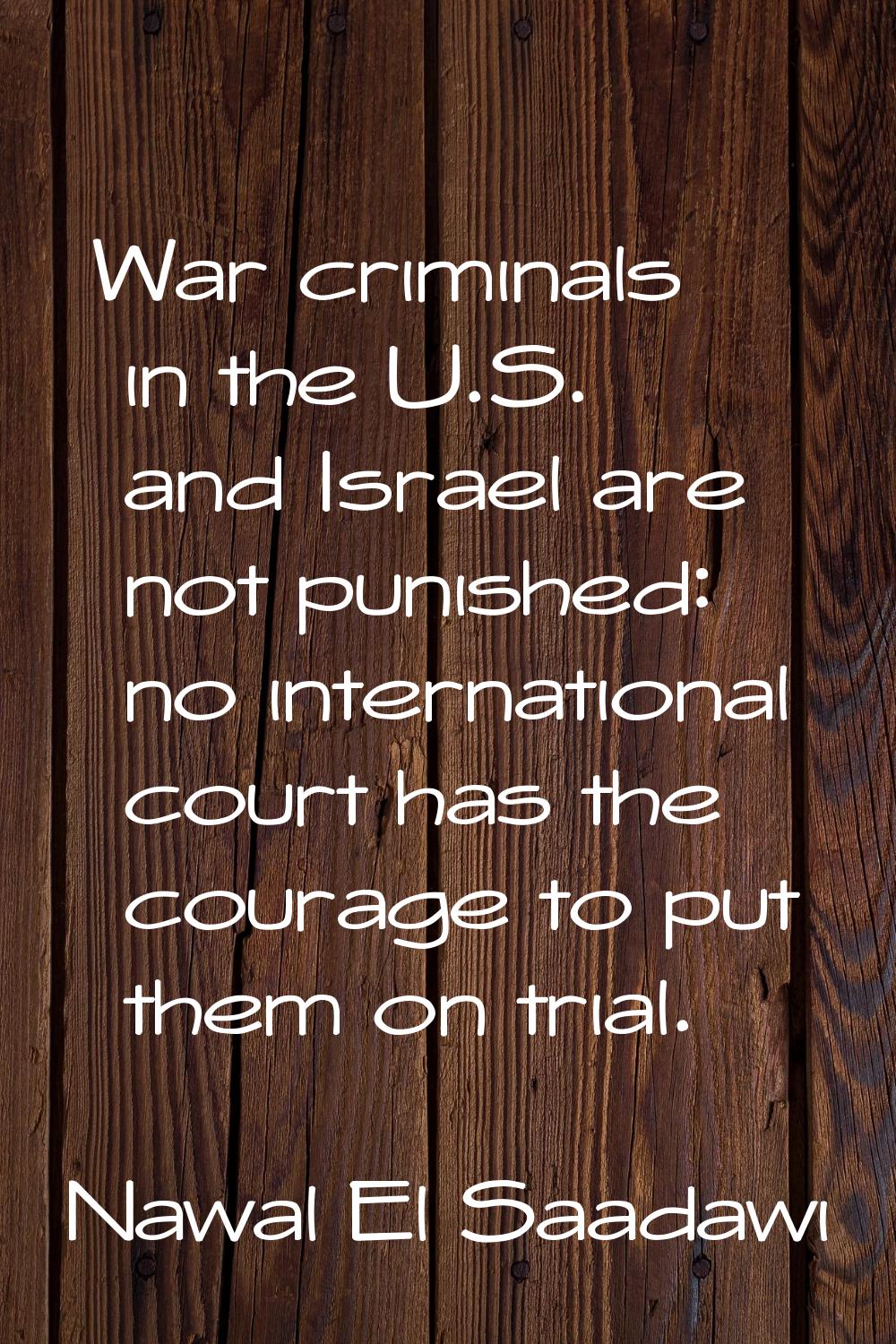 War criminals in the U.S. and Israel are not punished: no international court has the courage to pu