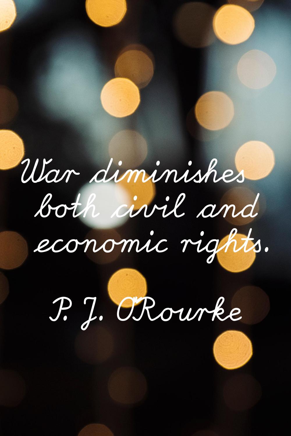 War diminishes both civil and economic rights.