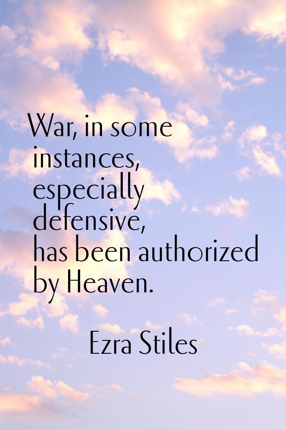 War, in some instances, especially defensive, has been authorized by Heaven.