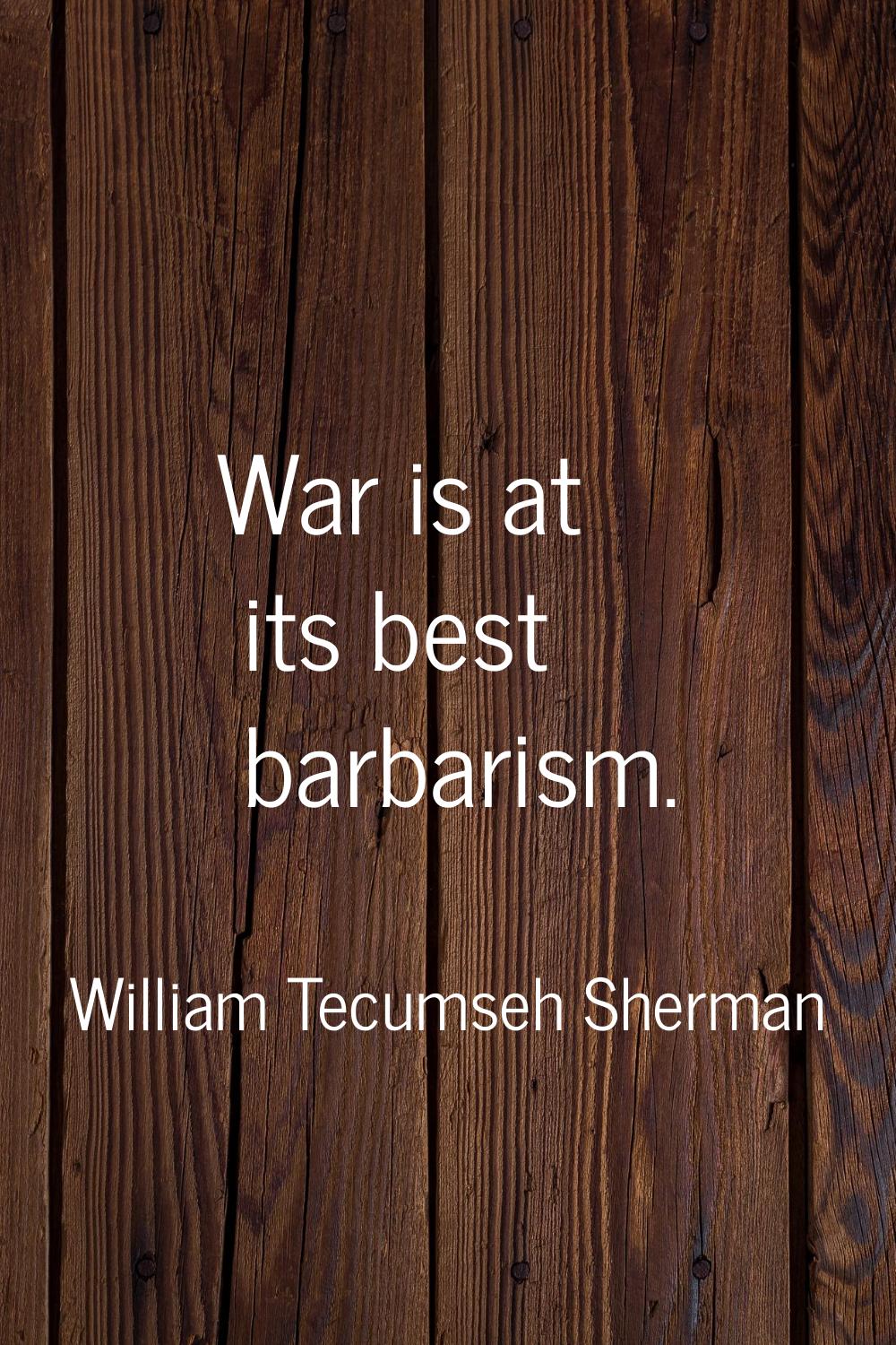 War is at its best barbarism.