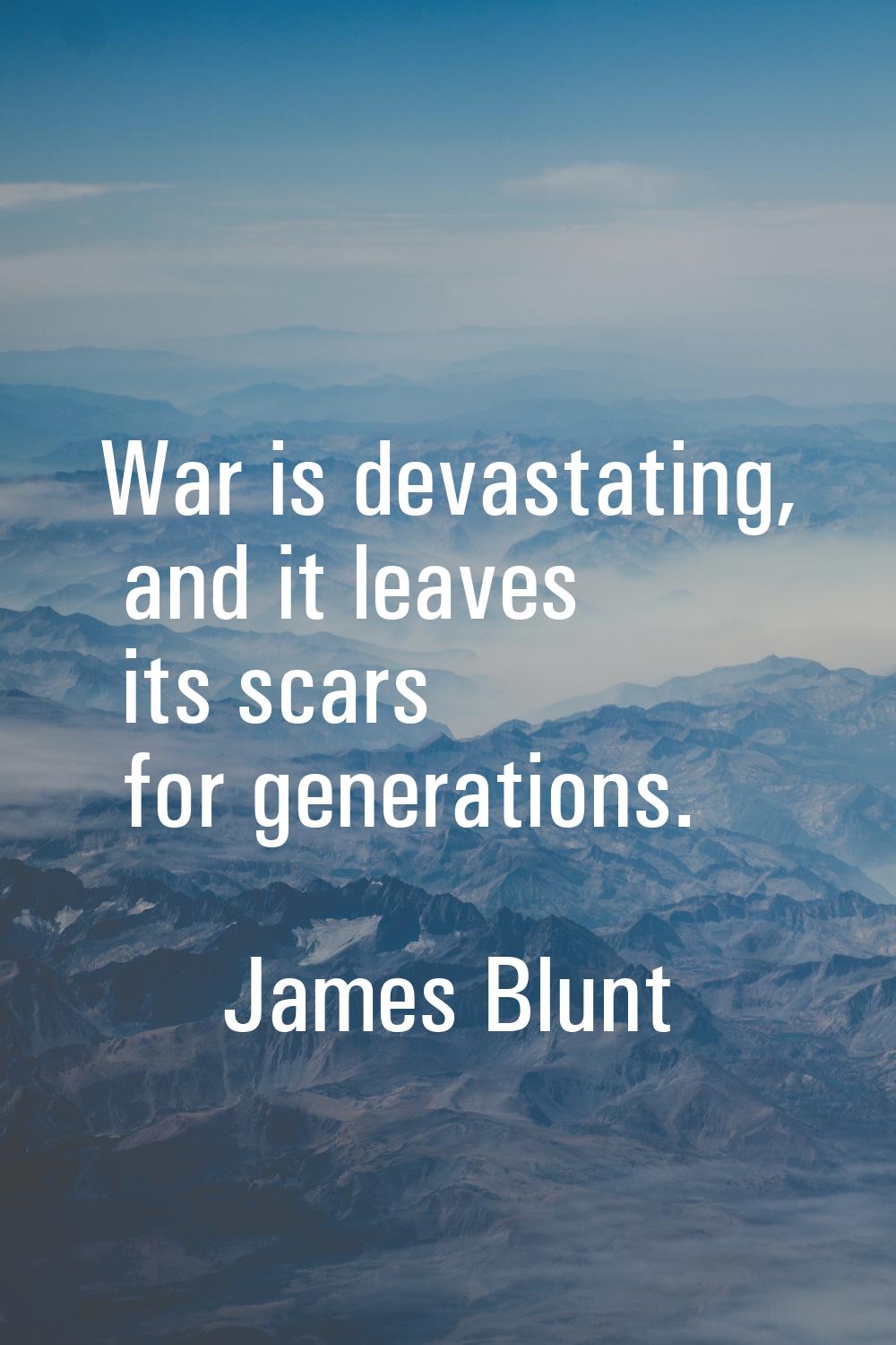 War is devastating, and it leaves its scars for generations.
