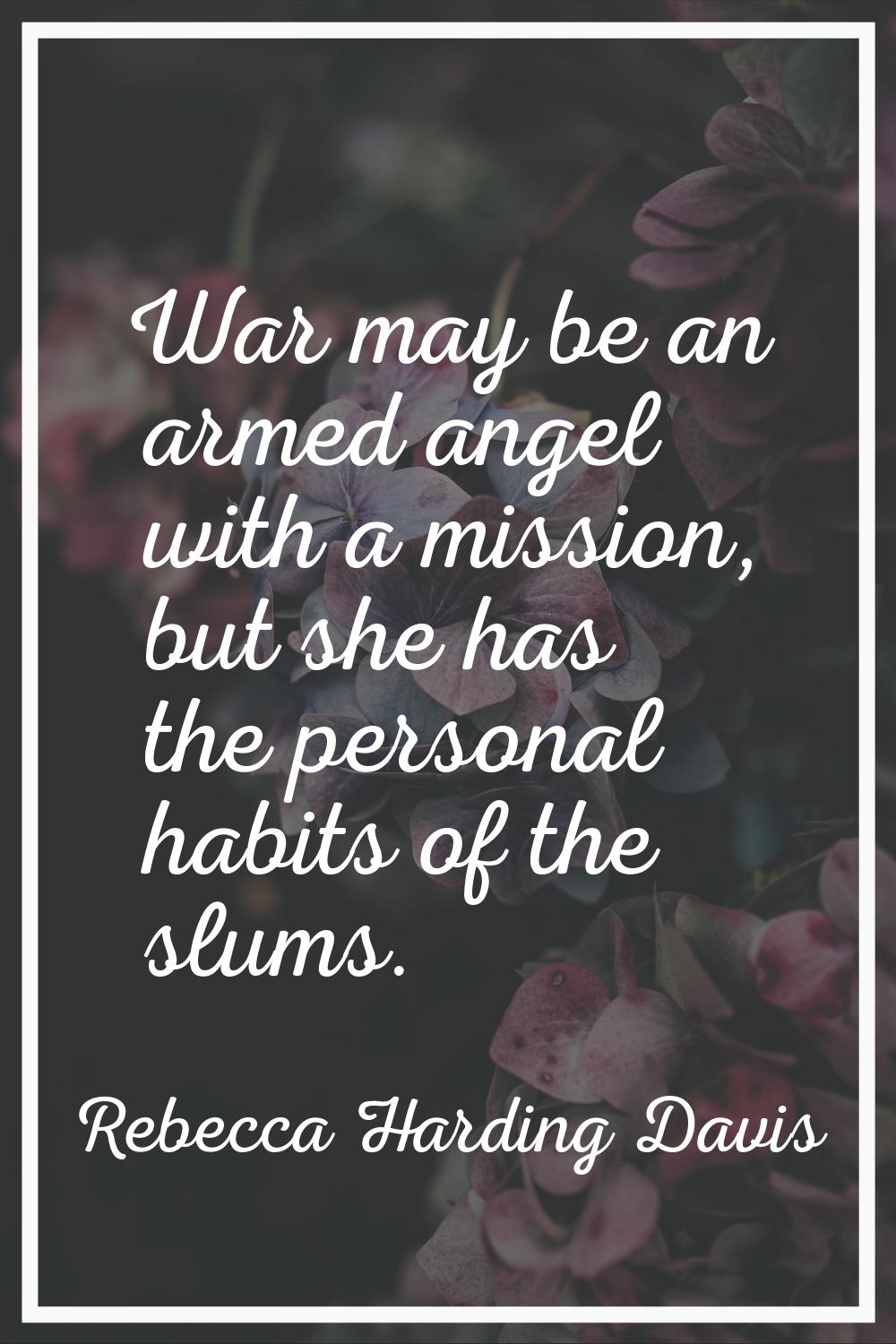 War may be an armed angel with a mission, but she has the personal habits of the slums.