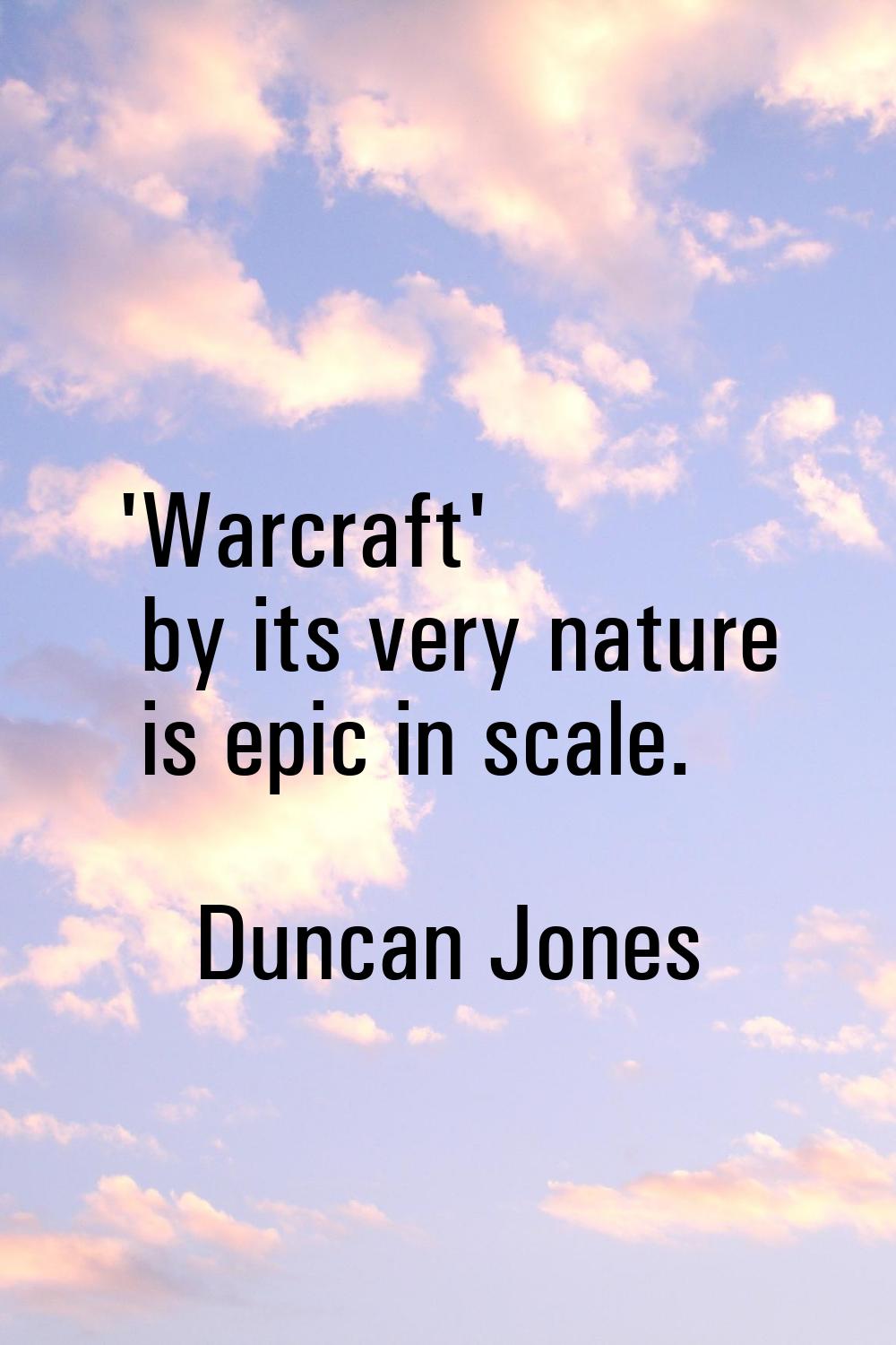 'Warcraft' by its very nature is epic in scale.