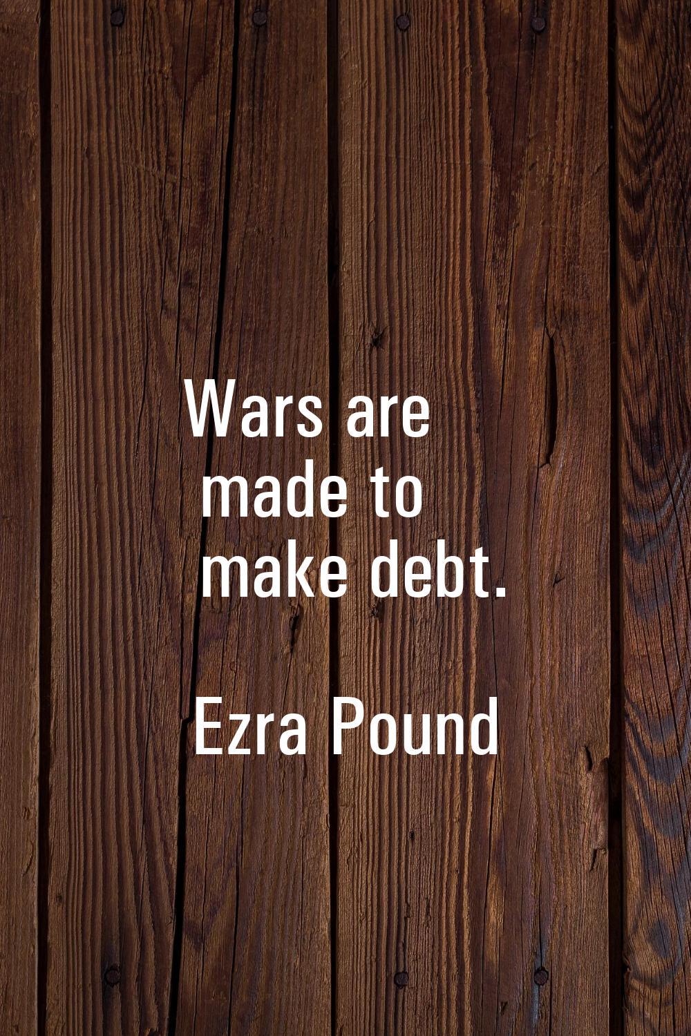 Wars are made to make debt.