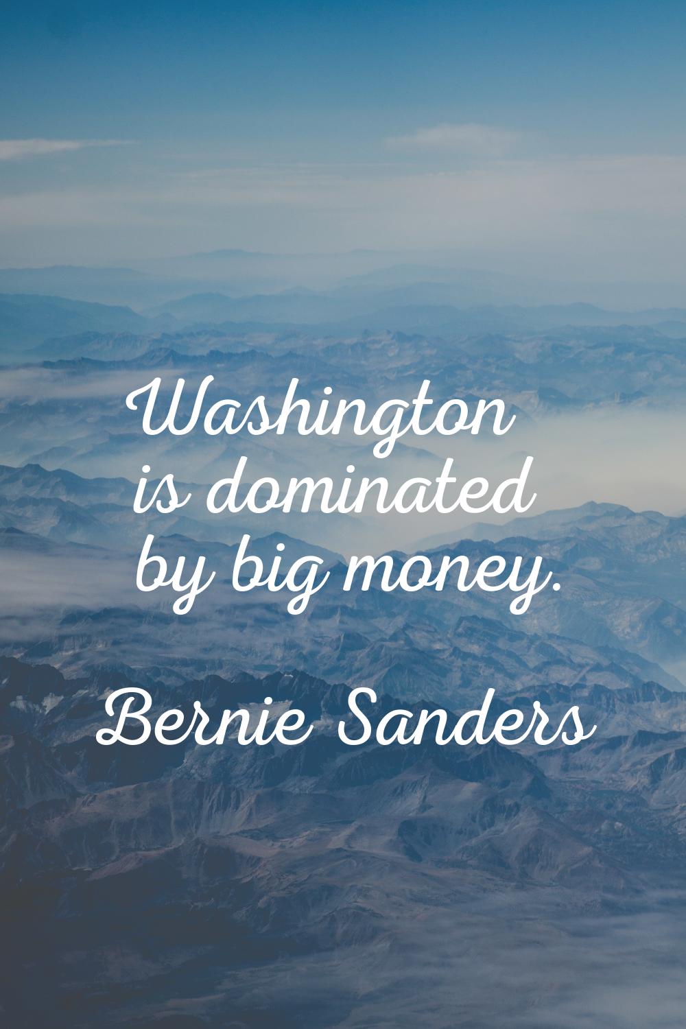 Washington is dominated by big money.