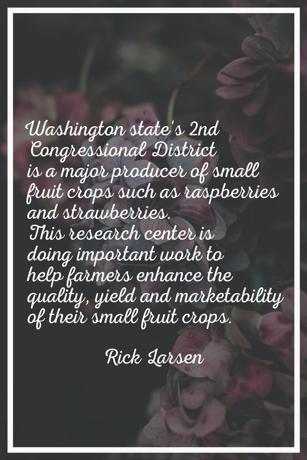 Washington state's 2nd Congressional District is a major producer of small fruit crops such as rasp