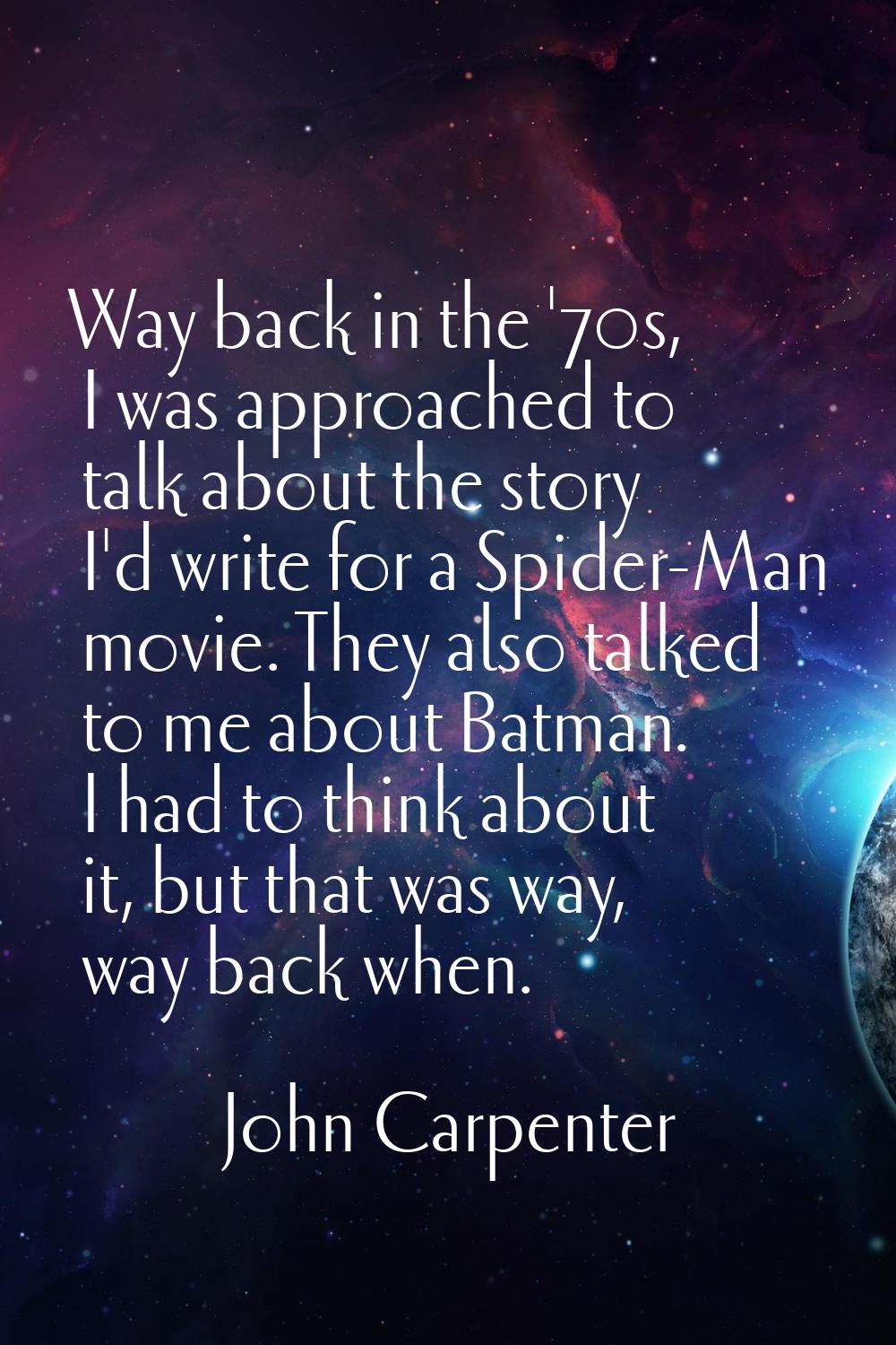 Way back in the '70s, I was approached to talk about the story I'd write for a Spider-Man movie. Th
