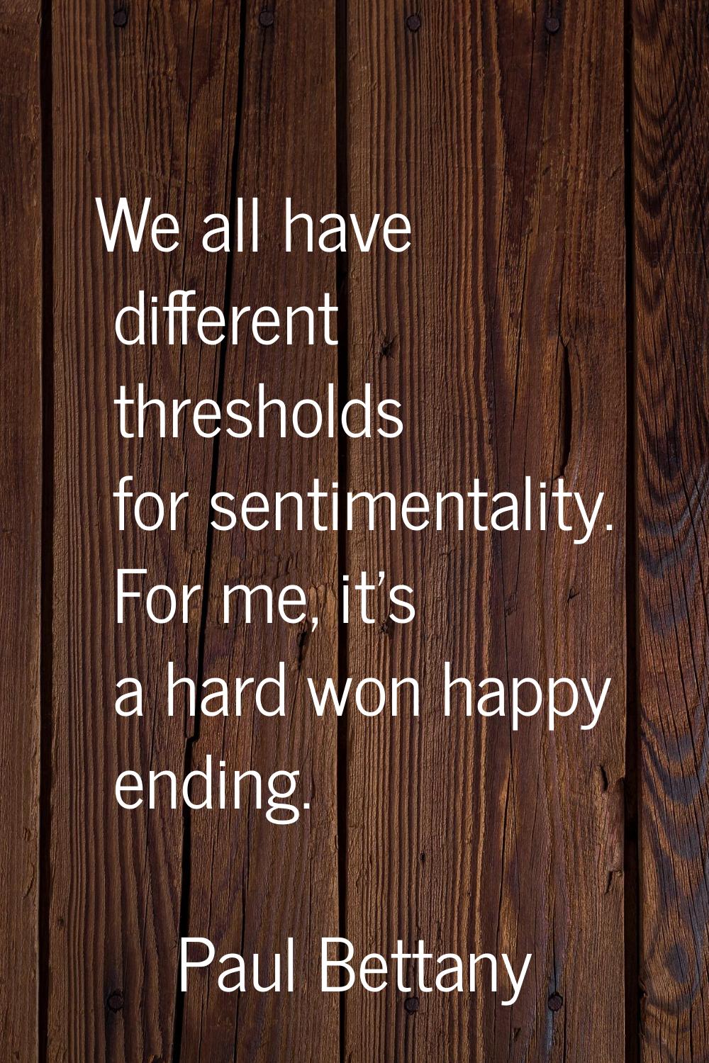 We all have different thresholds for sentimentality. For me, it's a hard won happy ending.