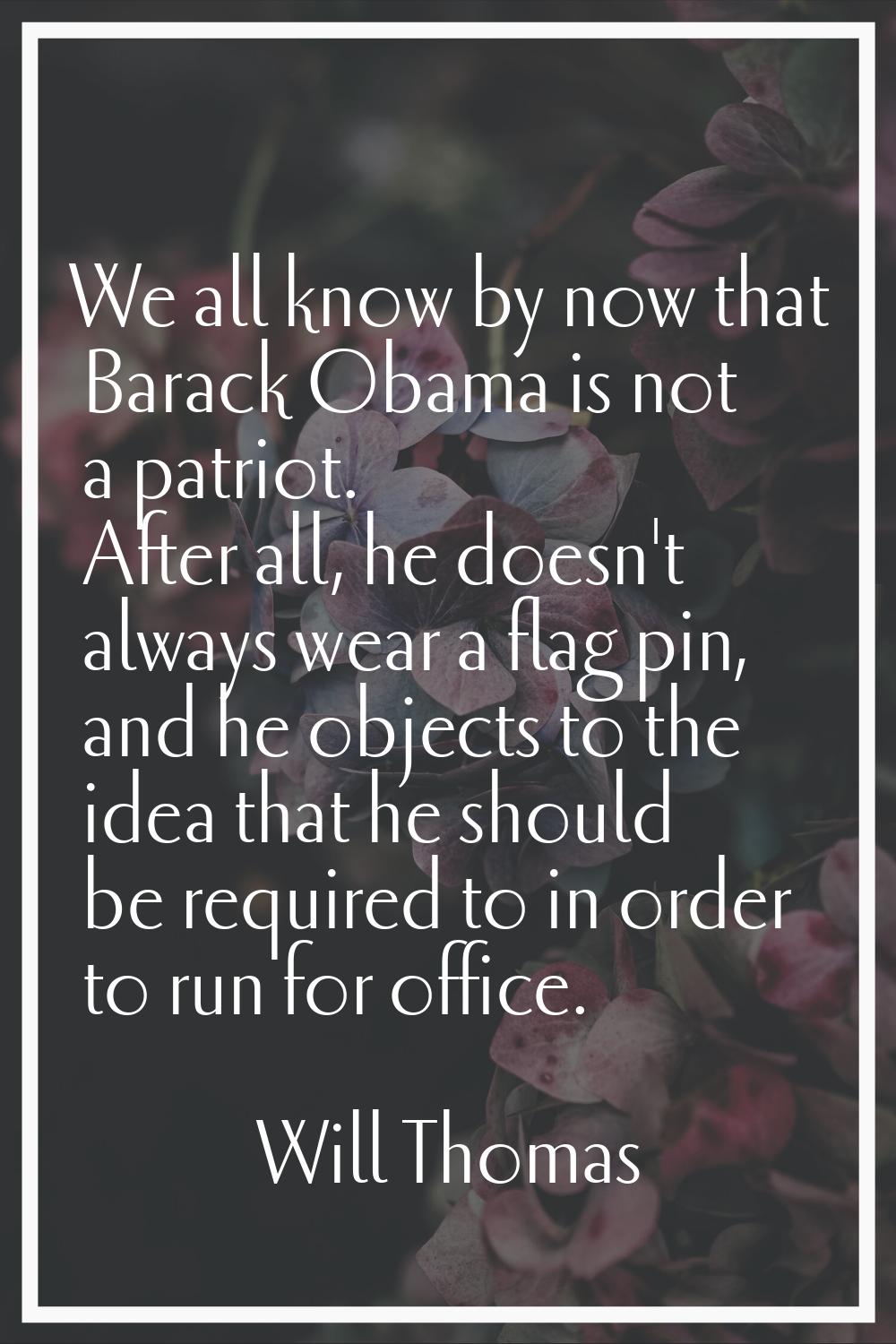 We all know by now that Barack Obama is not a patriot. After all, he doesn't always wear a flag pin