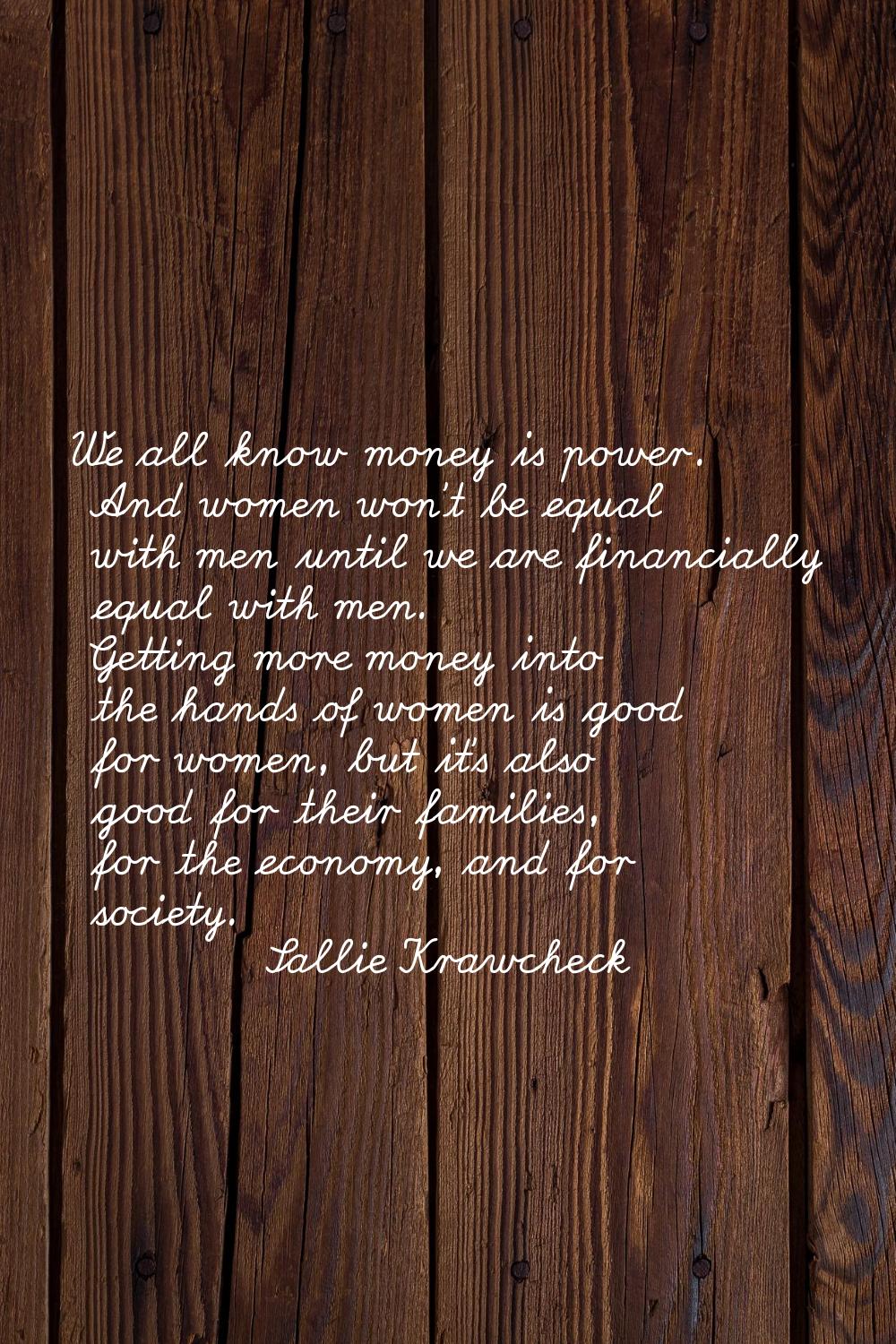 We all know money is power. And women won't be equal with men until we are financially equal with m