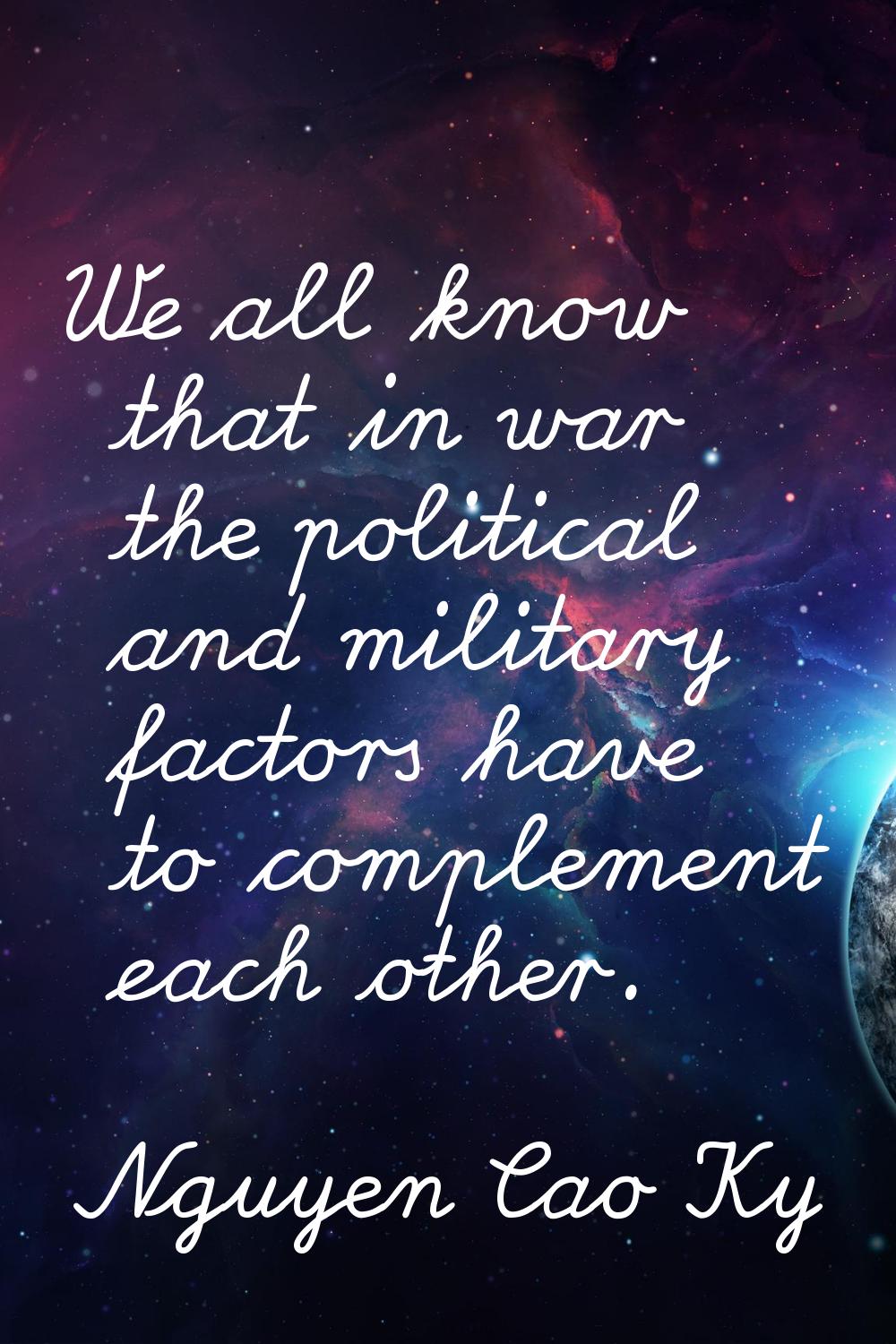 We all know that in war the political and military factors have to complement each other.