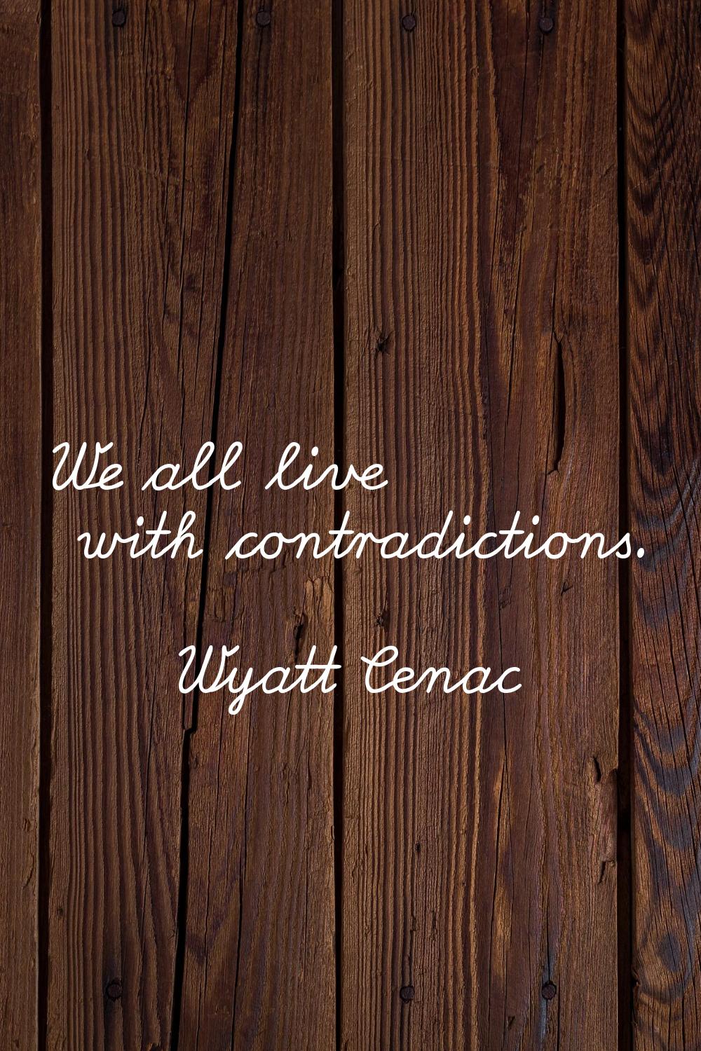We all live with contradictions.