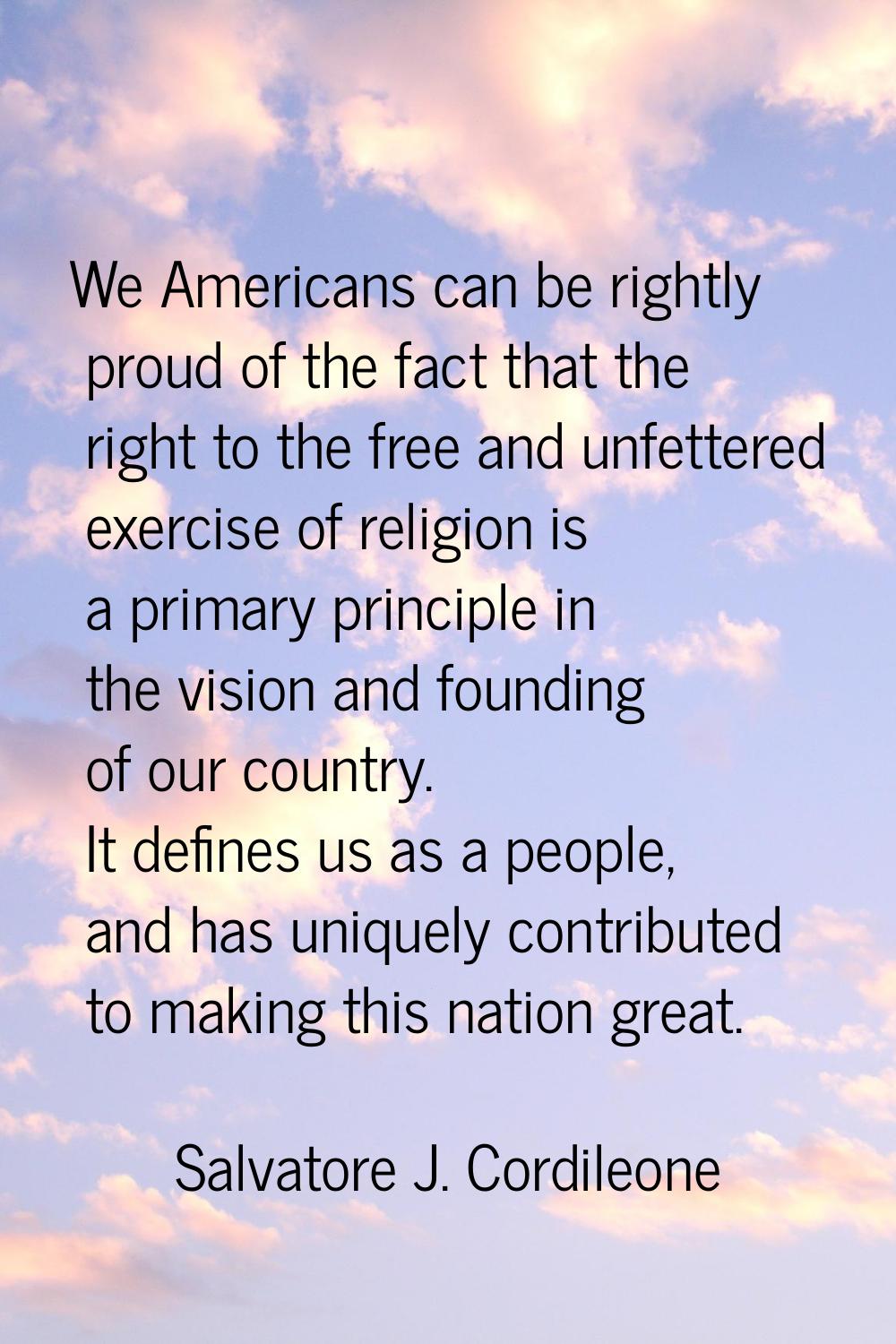 We Americans can be rightly proud of the fact that the right to the free and unfettered exercise of