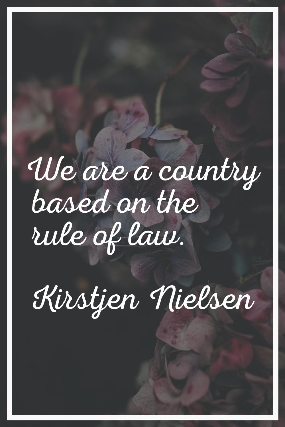 We are a country based on the rule of law.