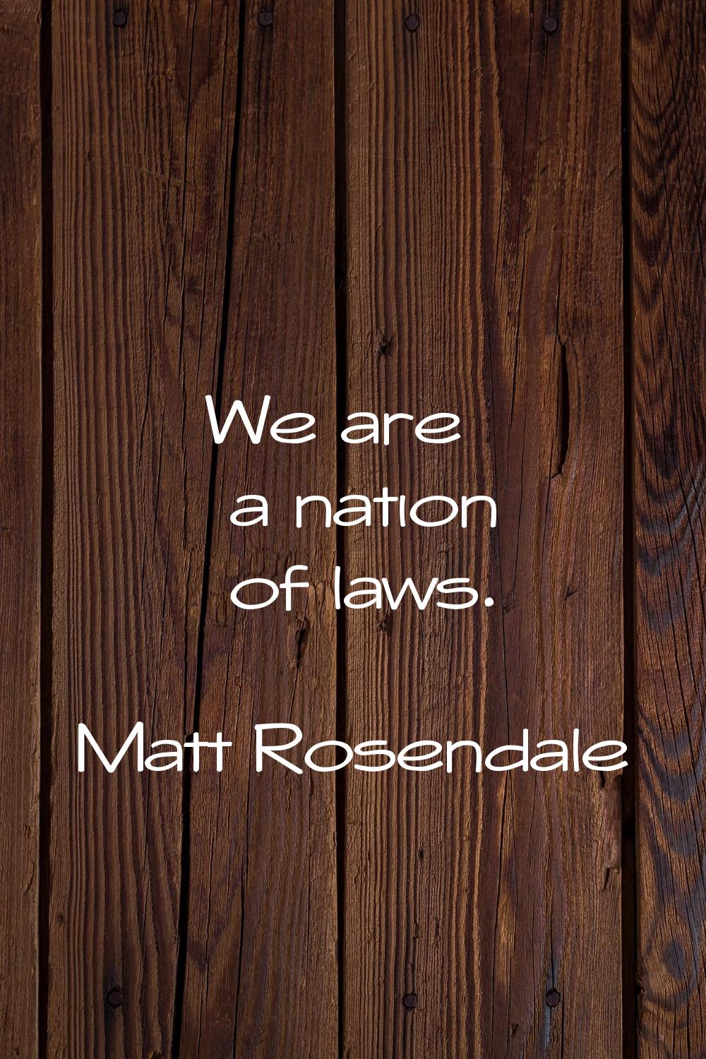 We are a nation of laws.