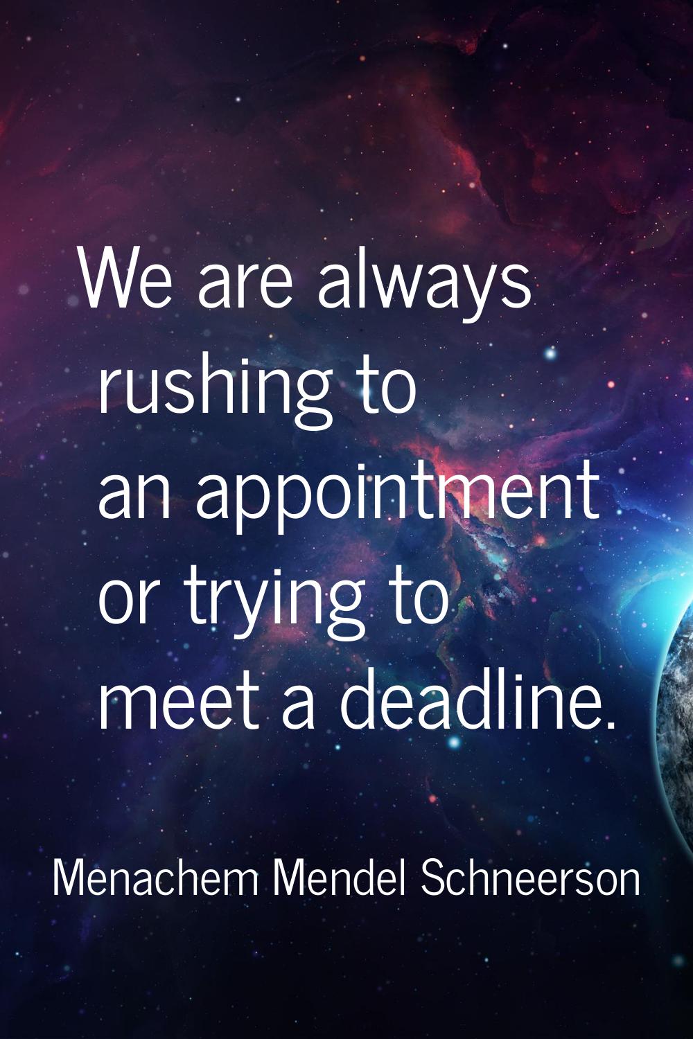 We are always rushing to an appointment or trying to meet a deadline.