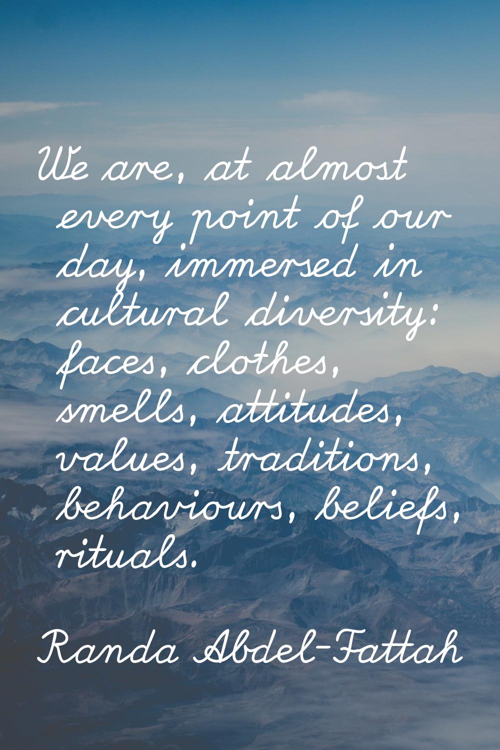 We are, at almost every point of our day, immersed in cultural diversity: faces, clothes, smells, a