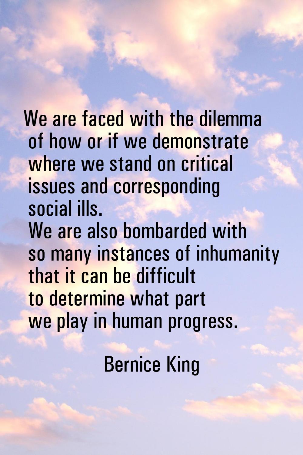 We are faced with the dilemma of how or if we demonstrate where we stand on critical issues and cor