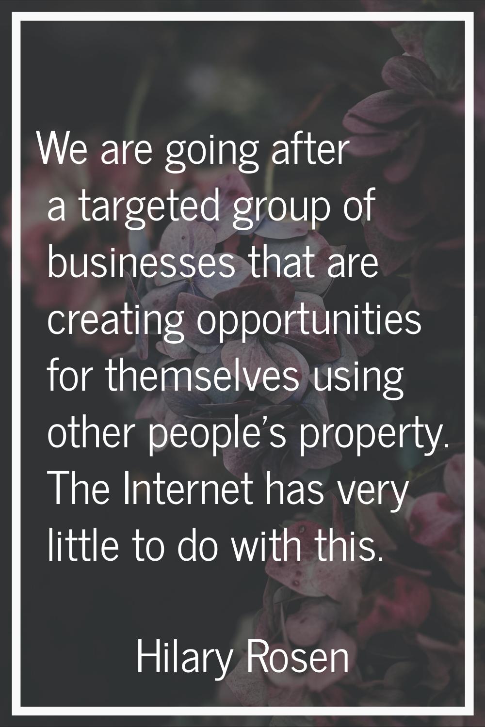 We are going after a targeted group of businesses that are creating opportunities for themselves us