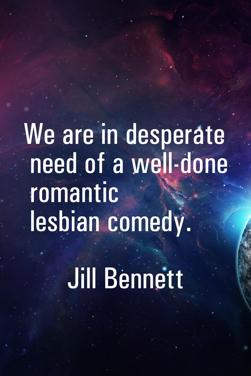 We are in desperate need of a well-done romantic lesbian comedy.