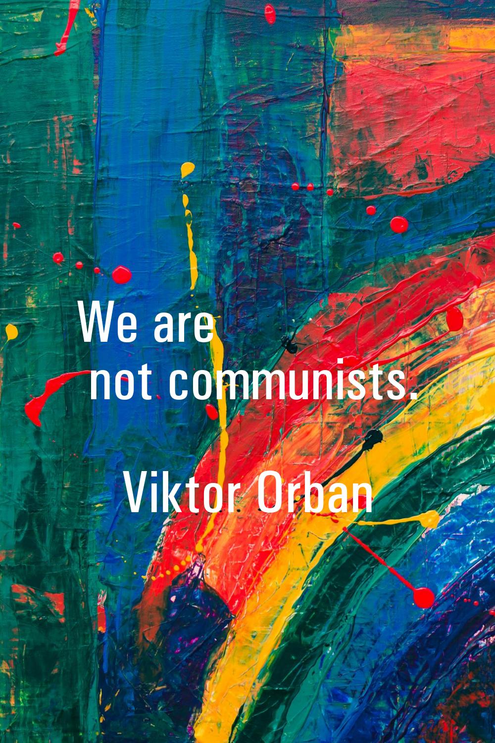 We are not communists.