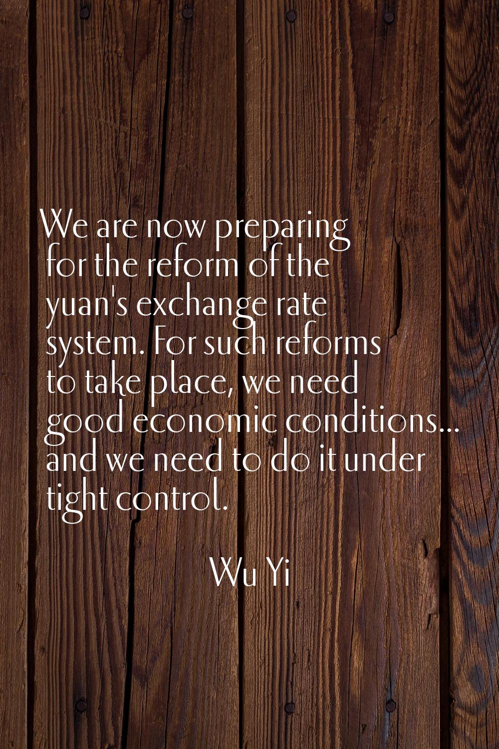We are now preparing for the reform of the yuan's exchange rate system. For such reforms to take pl