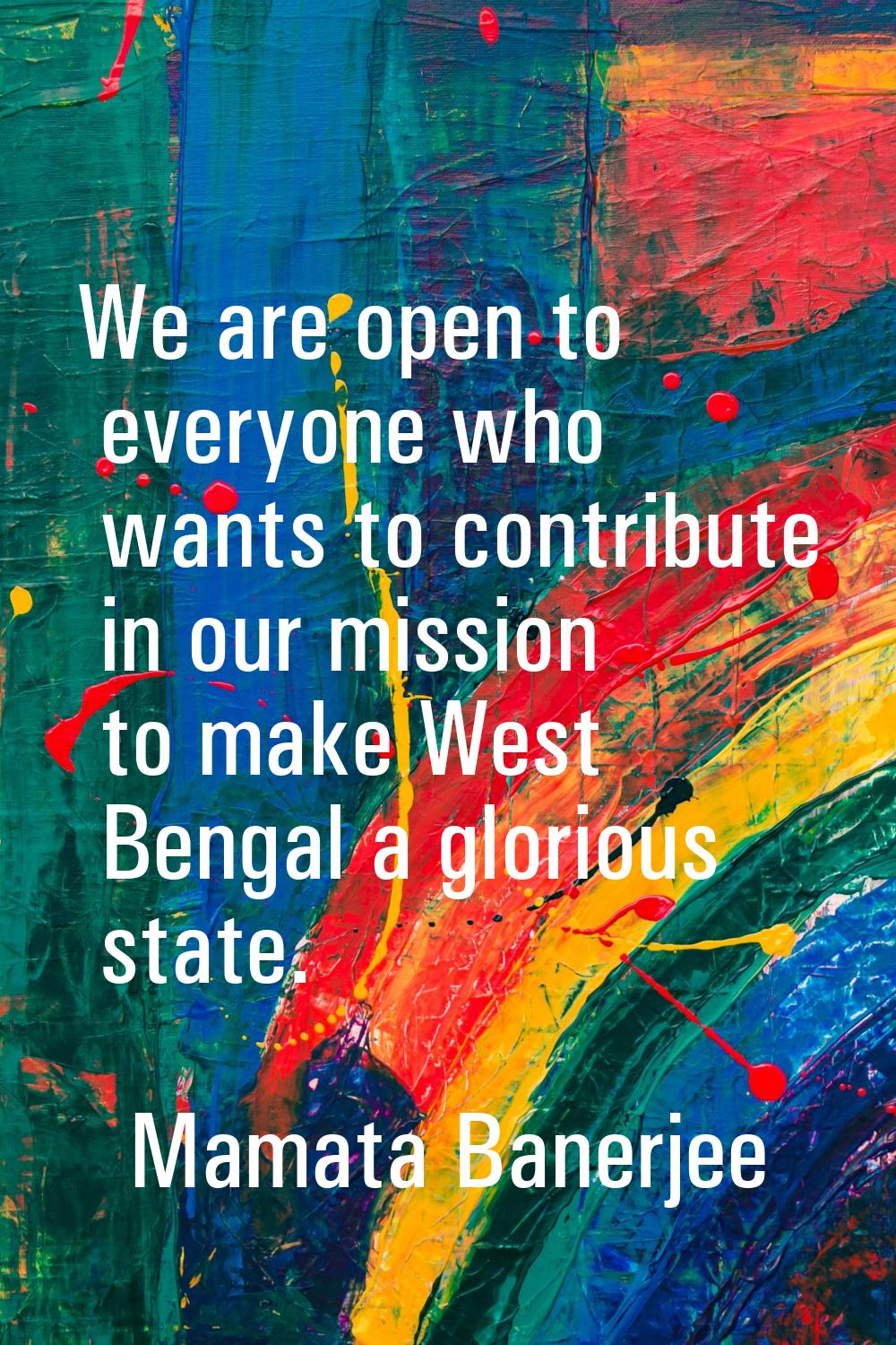 We are open to everyone who wants to contribute in our mission to make West Bengal a glorious state