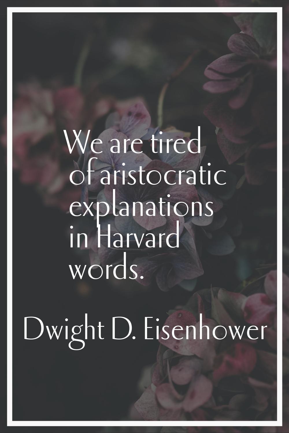 We are tired of aristocratic explanations in Harvard words.
