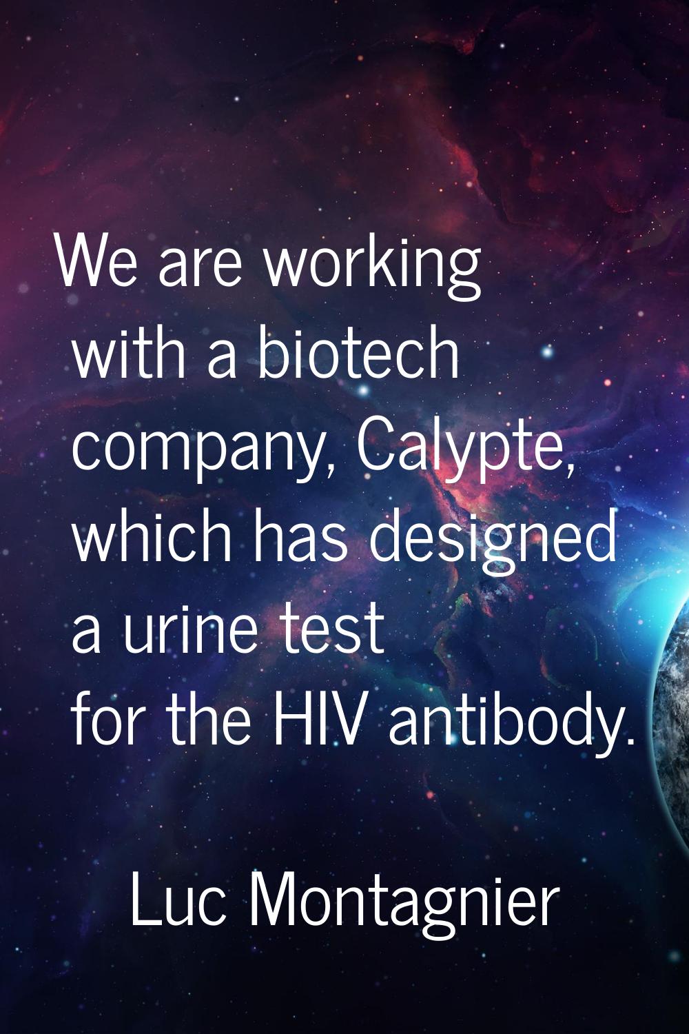 We are working with a biotech company, Calypte, which has designed a urine test for the HIV antibod