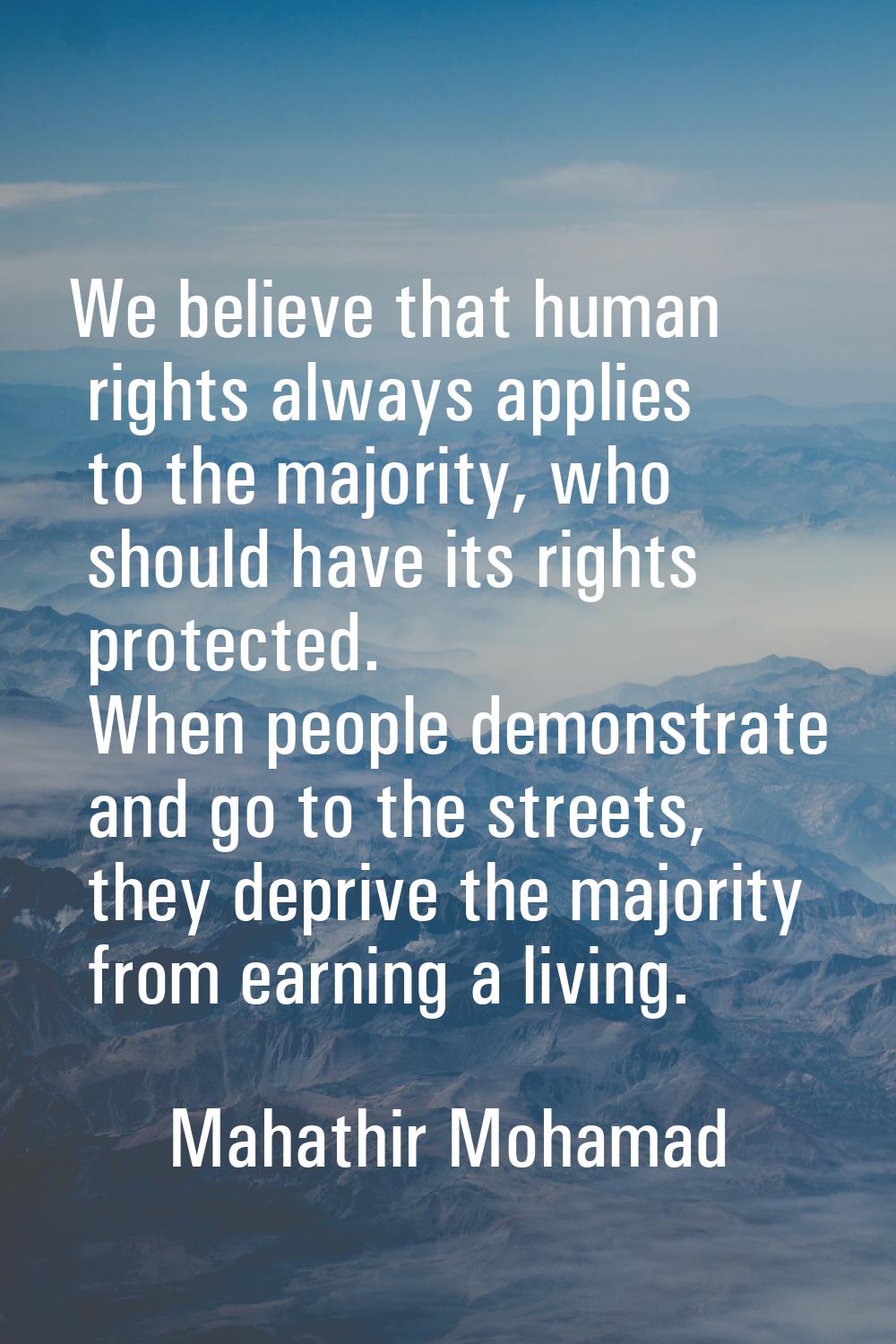 We believe that human rights always applies to the majority, who should have its rights protected. 