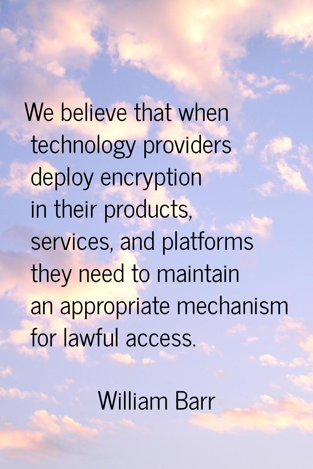 We believe that when technology providers deploy encryption in their products, services, and platfo