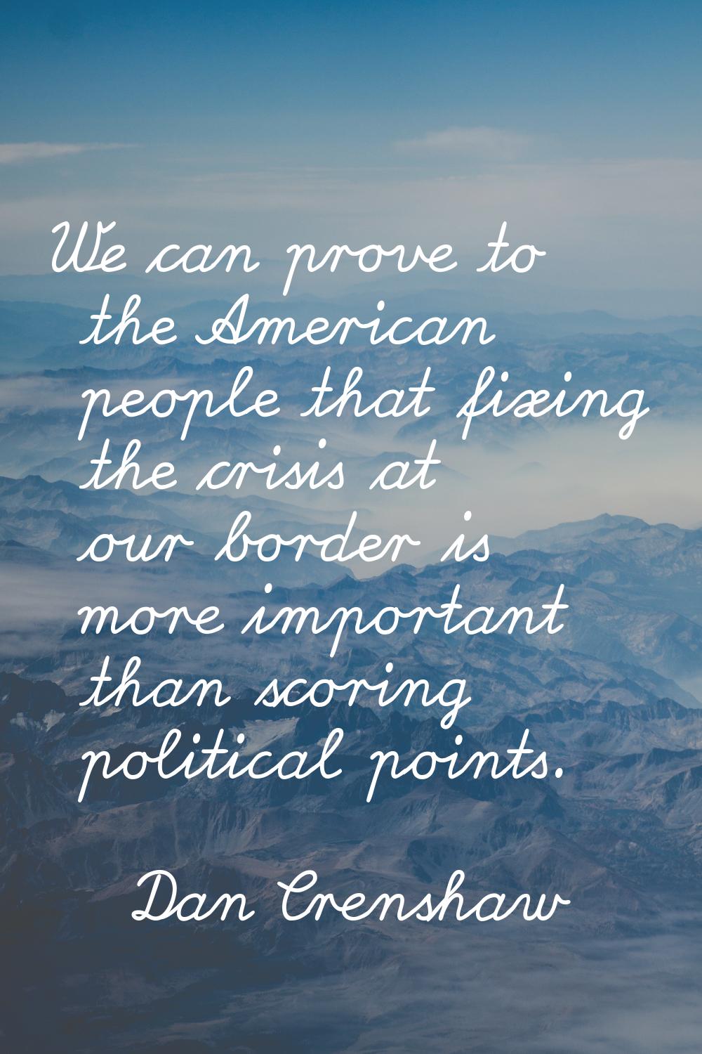 We can prove to the American people that fixing the crisis at our border is more important than sco
