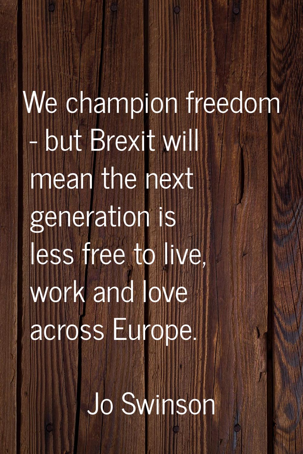 We champion freedom - but Brexit will mean the next generation is less free to live, work and love 