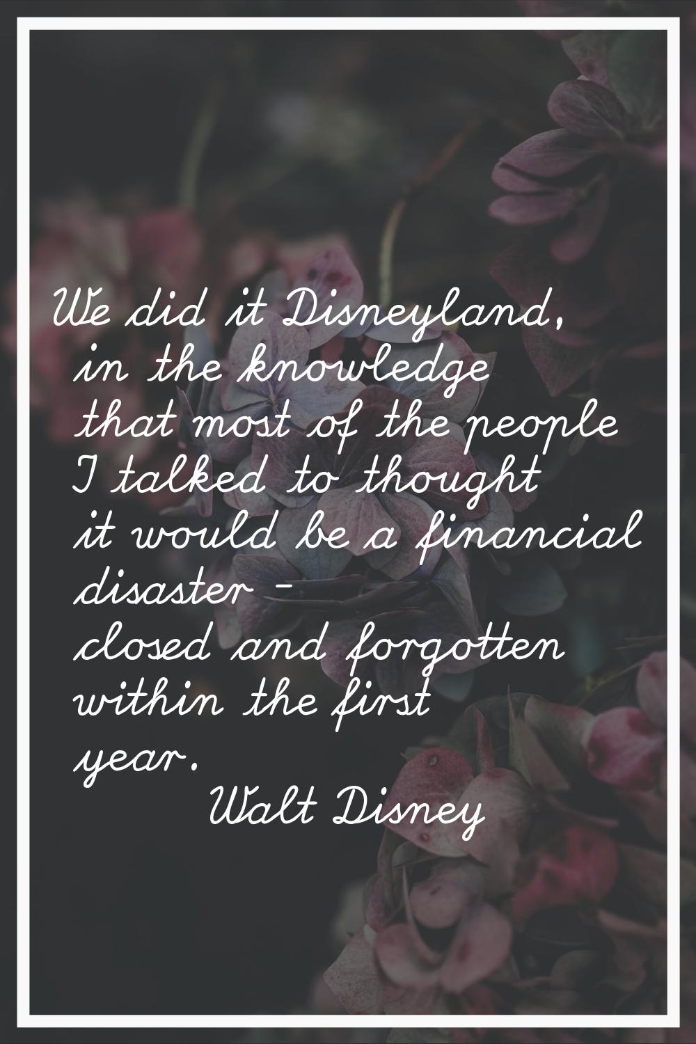 We did it Disneyland, in the knowledge that most of the people I talked to thought it would be a fi