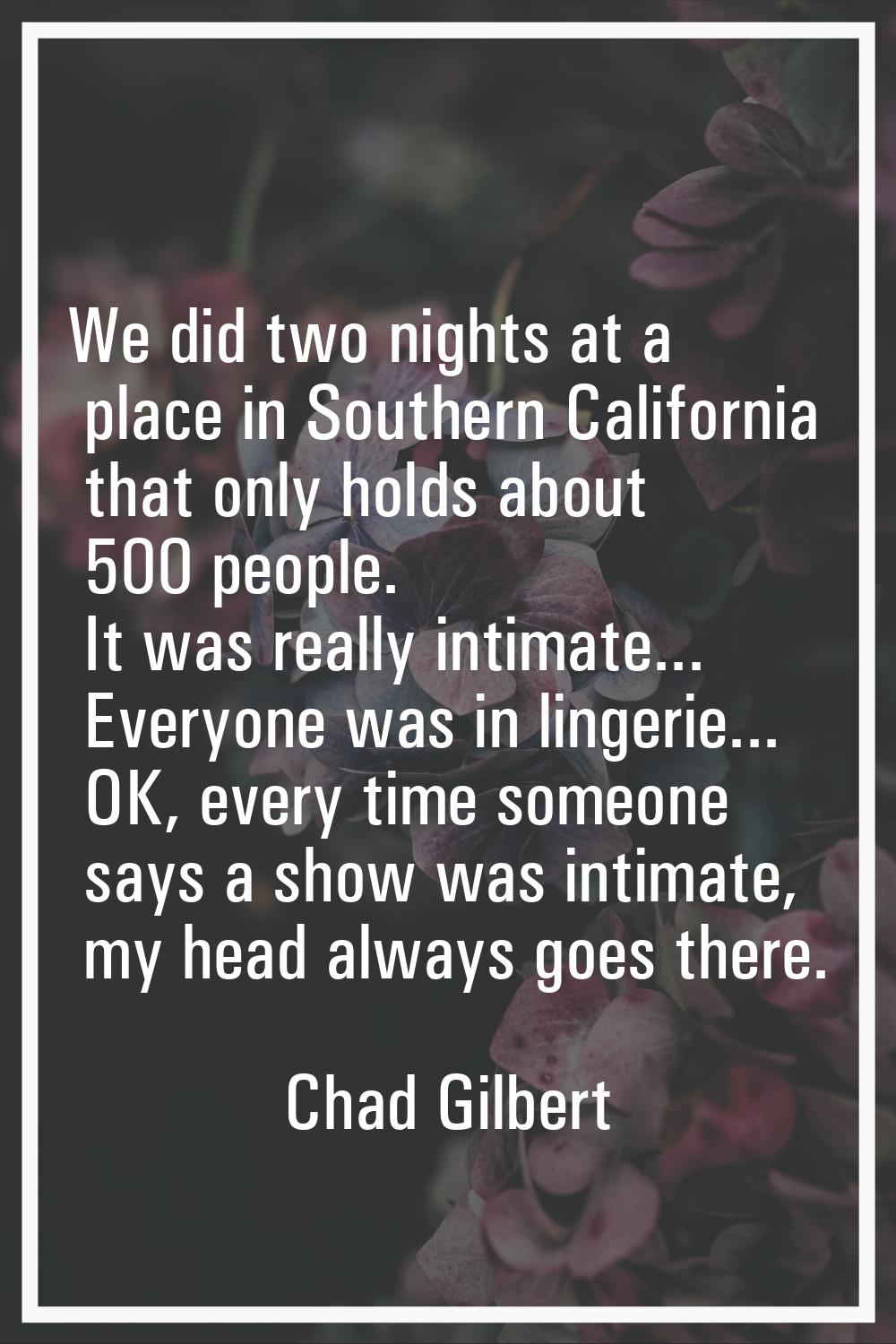 We did two nights at a place in Southern California that only holds about 500 people. It was really