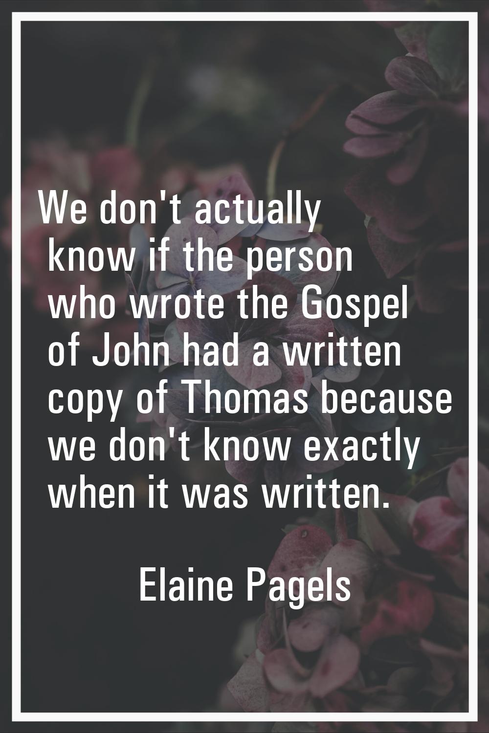 We don't actually know if the person who wrote the Gospel of John had a written copy of Thomas beca
