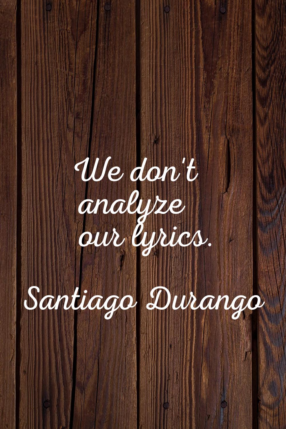 We don't analyze our lyrics.