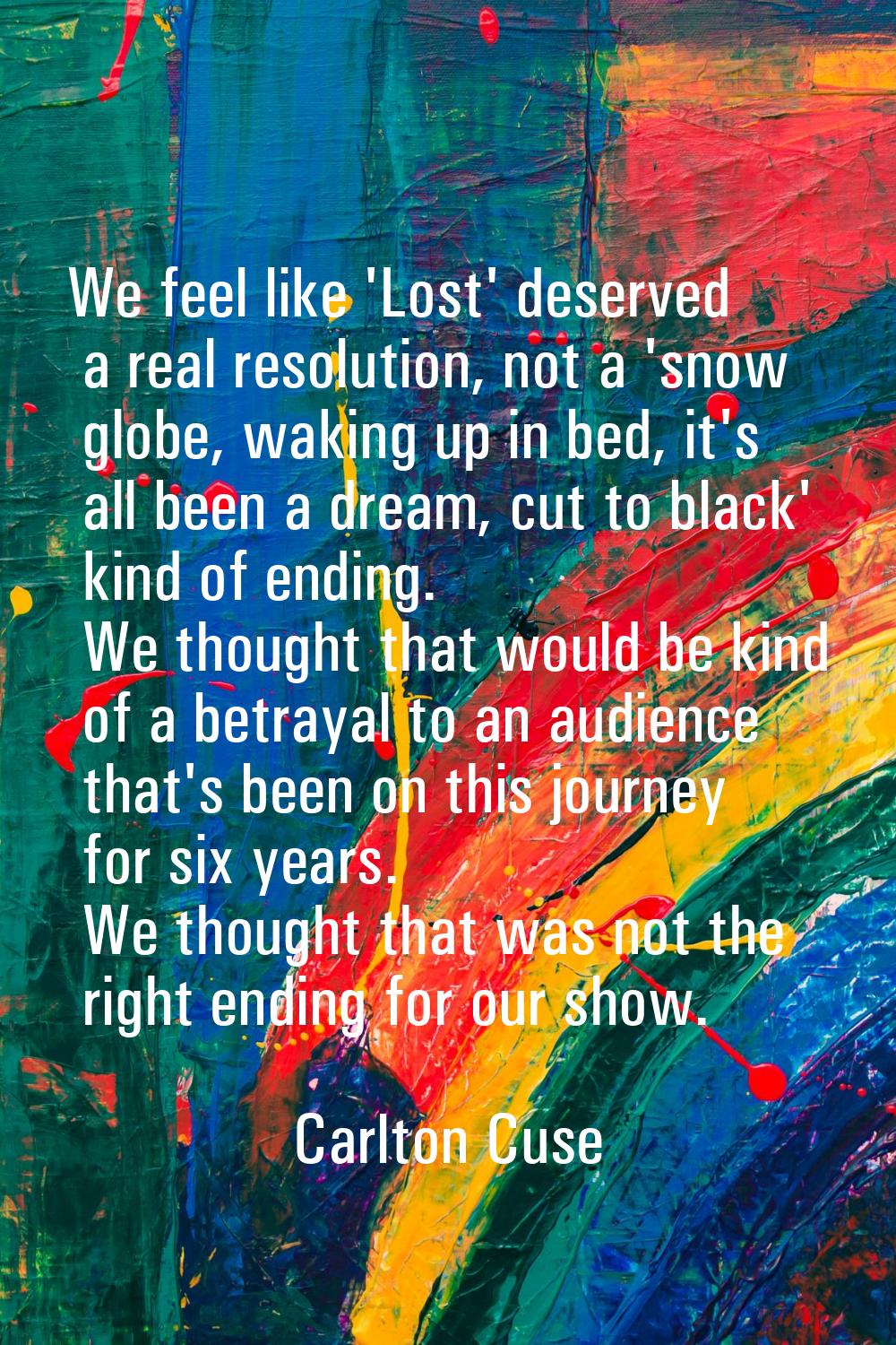 We feel like 'Lost' deserved a real resolution, not a 'snow globe, waking up in bed, it's all been 