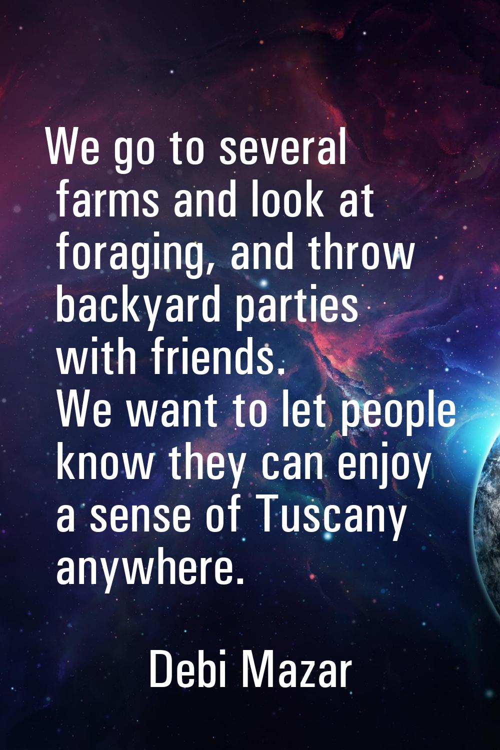 We go to several farms and look at foraging, and throw backyard parties with friends. We want to le
