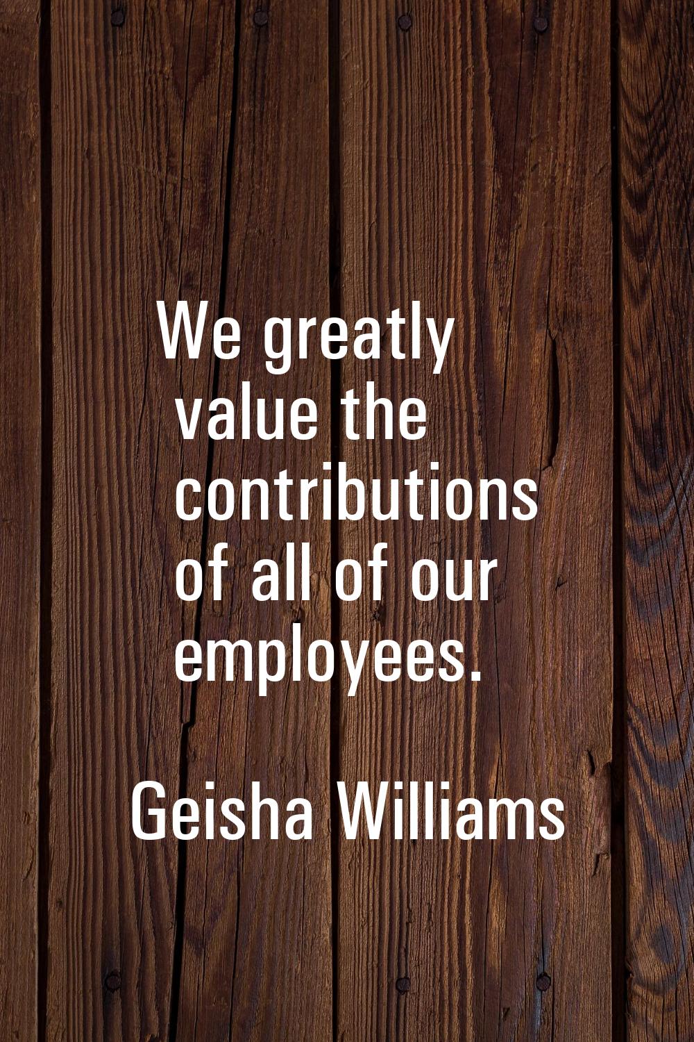 We greatly value the contributions of all of our employees.