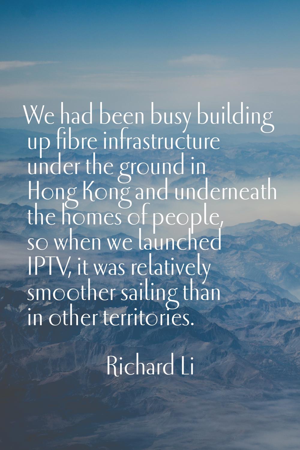 We had been busy building up fibre infrastructure under the ground in Hong Kong and underneath the 