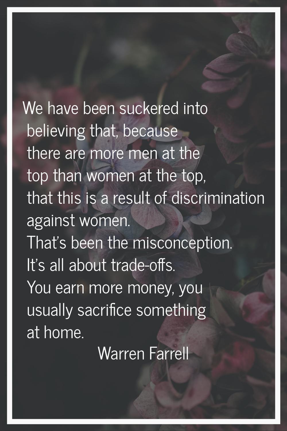We have been suckered into believing that, because there are more men at the top than women at the 