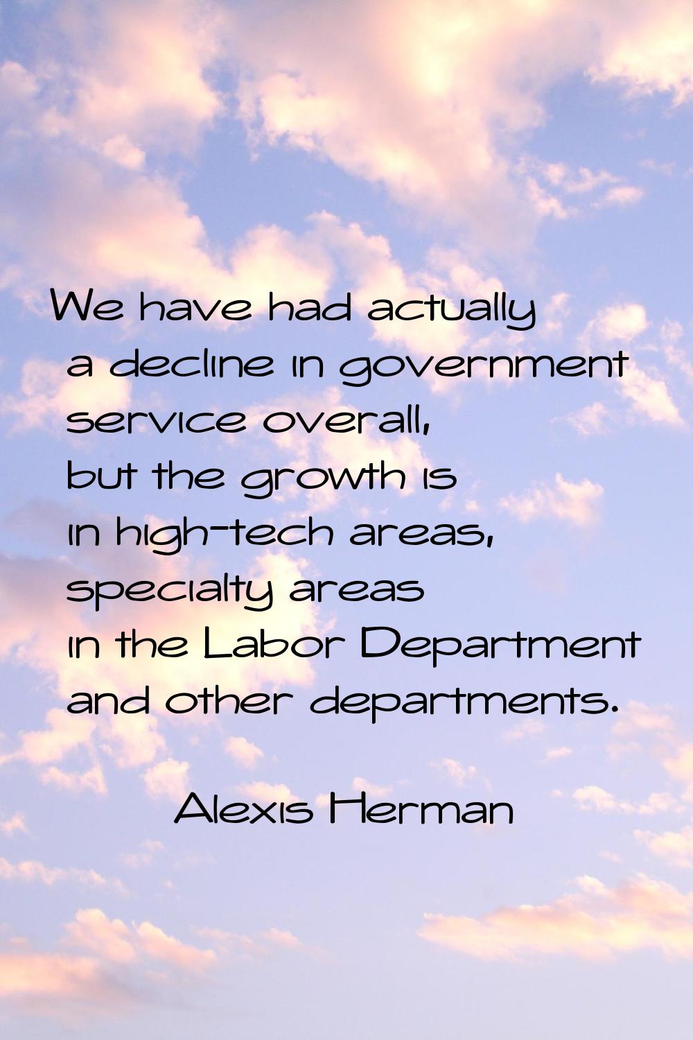 We have had actually a decline in government service overall, but the growth is in high-tech areas,