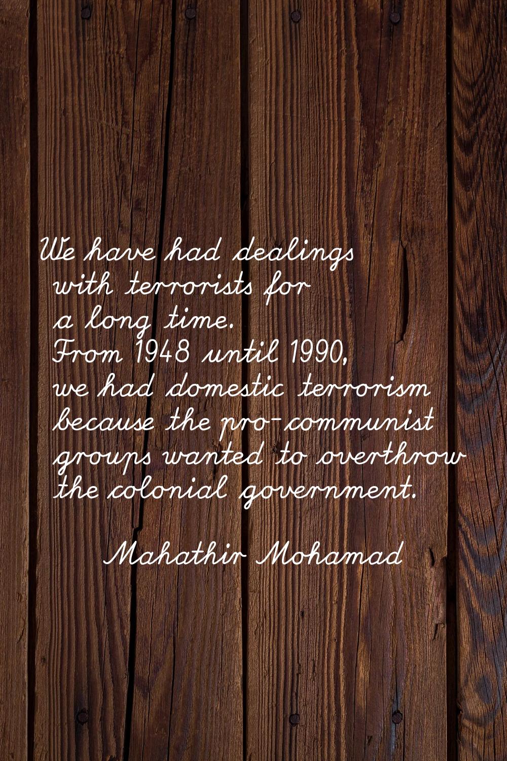 We have had dealings with terrorists for a long time. From 1948 until 1990, we had domestic terrori