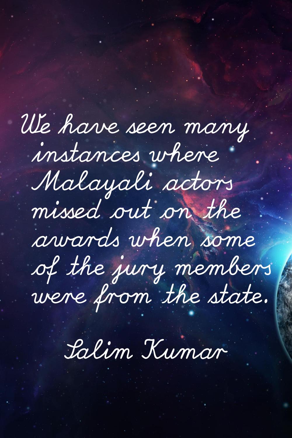 We have seen many instances where Malayali actors missed out on the awards when some of the jury me