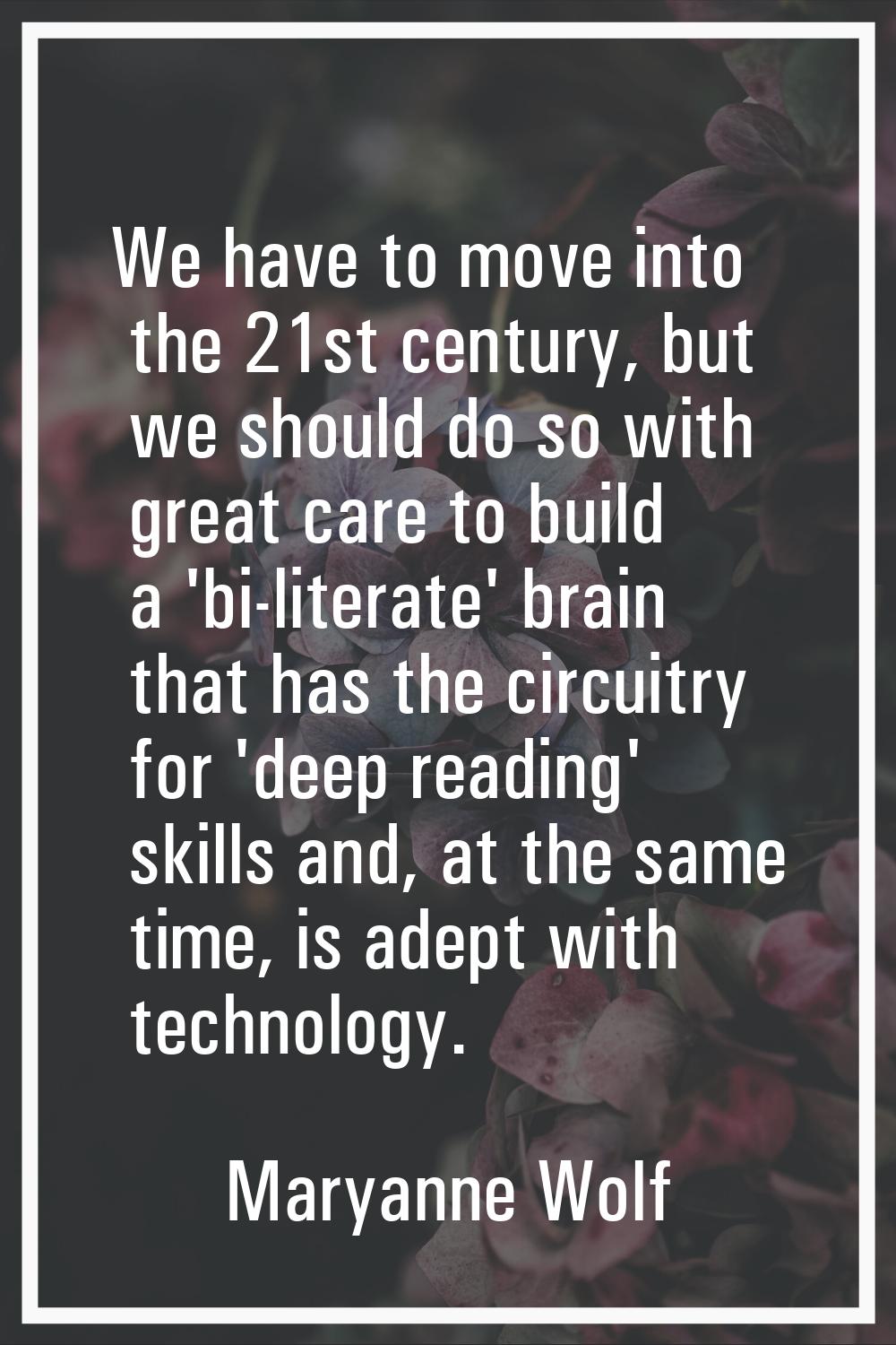 We have to move into the 21st century, but we should do so with great care to build a 'bi-literate'