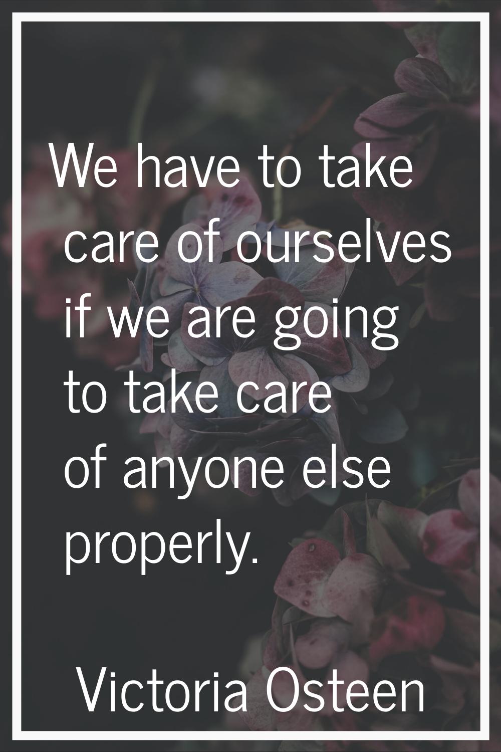 We have to take care of ourselves if we are going to take care of anyone else properly.